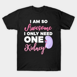 I'm So Awesome I Need One Kidney Organ Donation T-Shirt